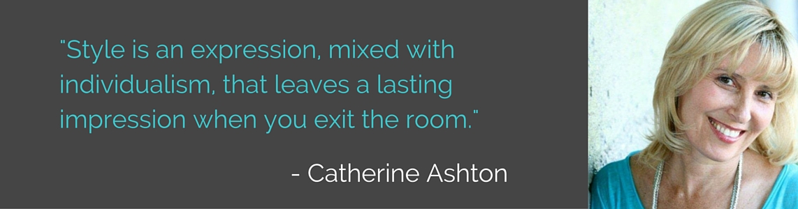 Style is an expression, mixed with individualism, that leaves a lasting impression when you exit the room - Catherine Ashton